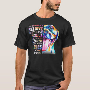 Pitbull Mum I Believe They Have Souls Woman Love H T-Shirt