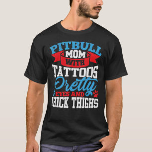 Pitbull Mum Tattoos Pretty Eyes Thick Thighs T-Shirt