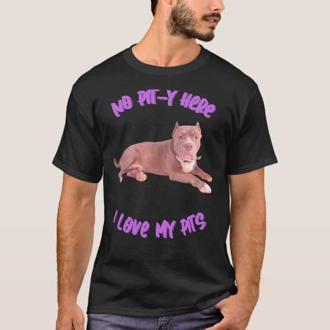 Pitbull No Pit Y Here I Love My Pits T-Shirt (Front)
