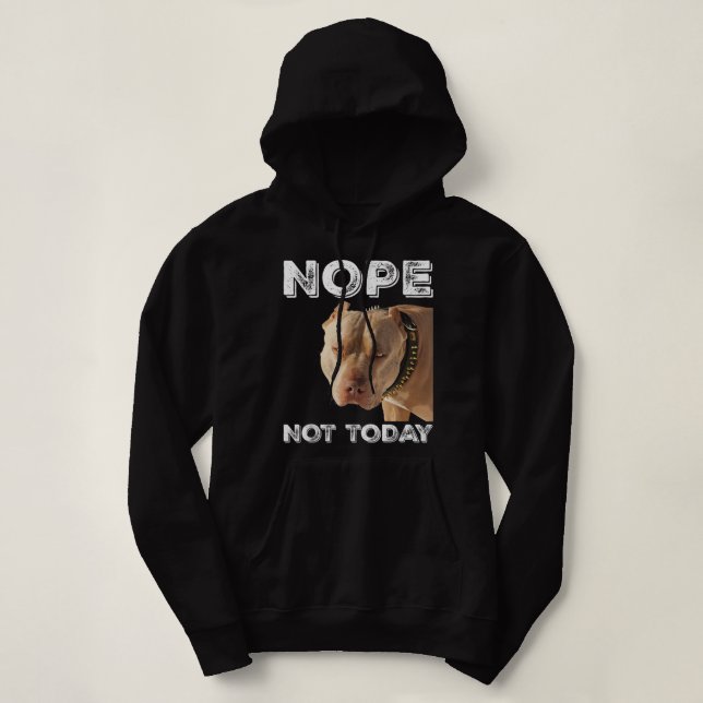 Pitbull - Nope Not Today T-Shirt Pitbull Lover T-S Hoodie (Design Front)