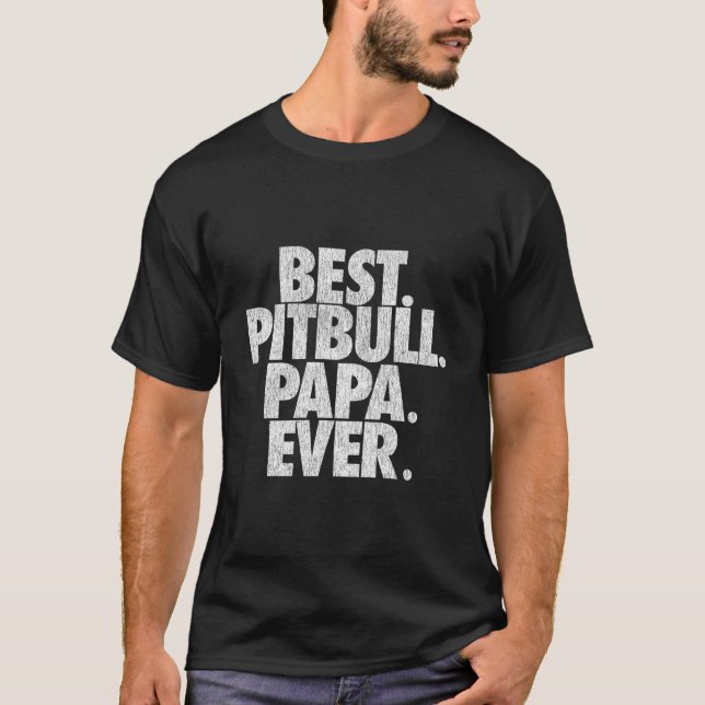 Pitbull Papa Best Pitbull Papa Ever Dad T-Shirt (Front)