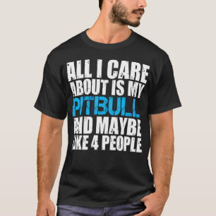 Pitbull Shirt All I Care About Is Pitbulls Shirts