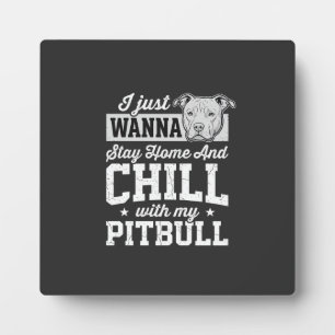 Pitbull Stay Home And Chill Design Plaque
