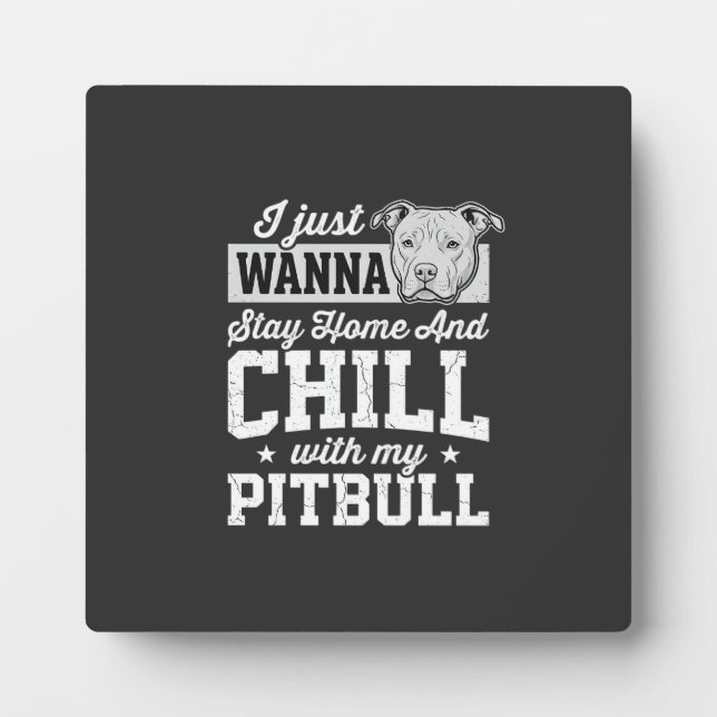 Pitbull Stay Home And Chill Design Plaque (Front)