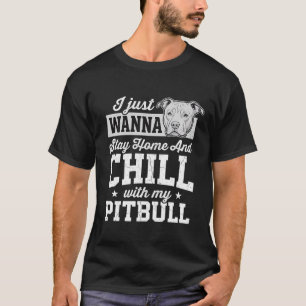 Pitbull Stay Home And Chill Design T-Shirt