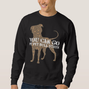 Pitbull Stays You Go Sweatshirt