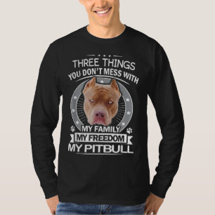 Pitbull  Three Things You Dont Mess With Funny T-Shirt