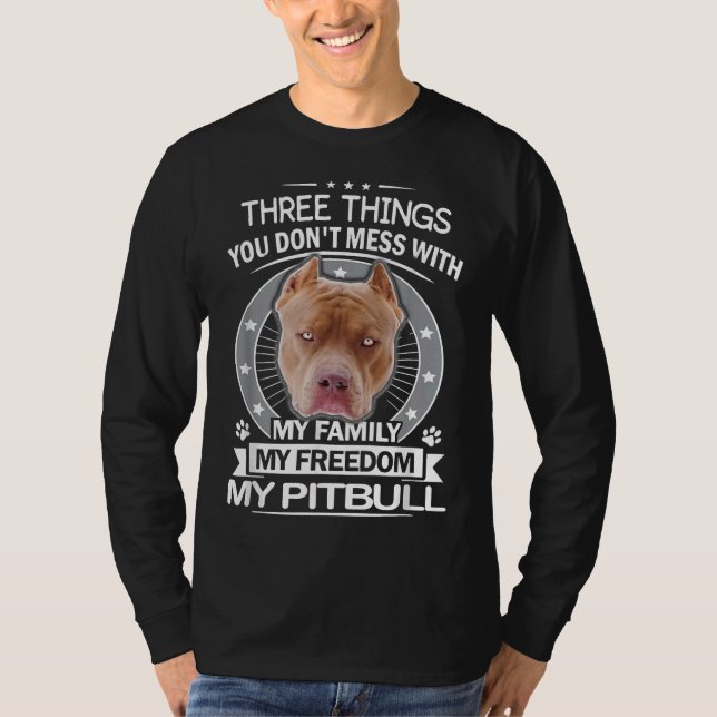 Pitbull   Three Things You Dont Mess With Funny T-Shirt (Front)