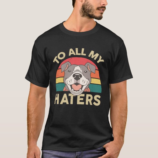 Pitbull  To All My Haters Pittie Mom  Pitbull T-Shirt (Front)