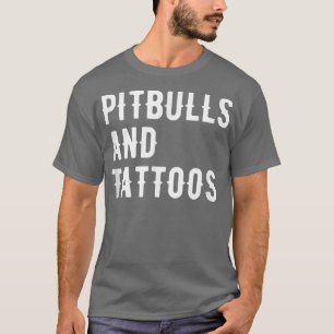 Pitbulls And Tattoos Pitbull Owner Dog Inked Lover T-Shirt