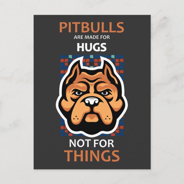 Pitbulls are made for HUGS, not for things. Postcard (Front)