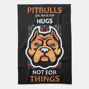 Pitbulls are made for HUGS, not for things. Tea Towel