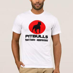 Pitbulls - Don't hate, appreciate T-shirt