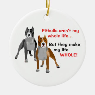 Pitbulls Make Life Whole Ceramic Tree Decoration