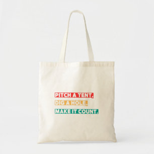 Pitch a Tent, Dig a Hole, Make It Count – Camping  Tote Bag