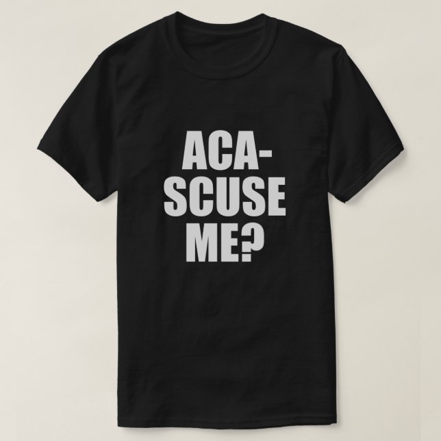 Pitch Perfect Quote - Aca-Scuse Me Fitted T-Shirt (Design Front)