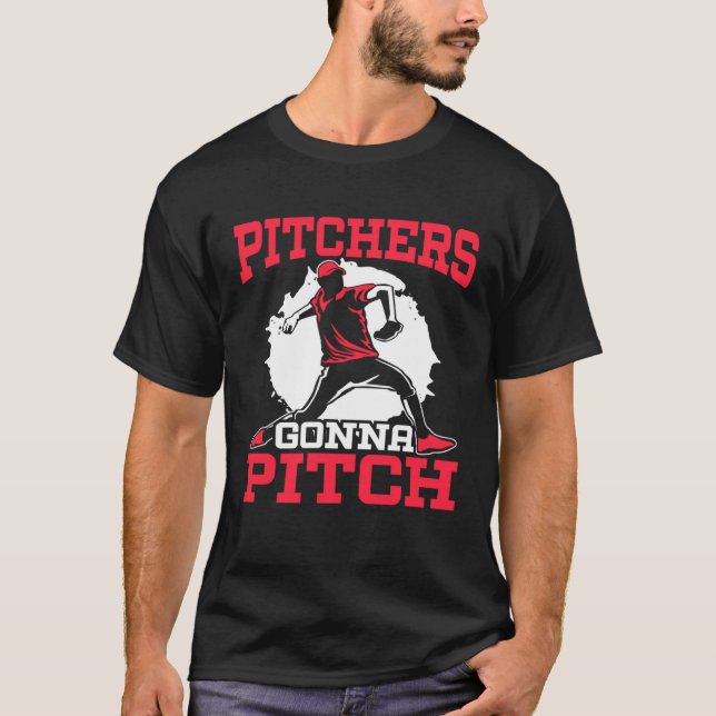 Pitchers Gonna Pitch Baseball Player Baseball Coac T-Shirt (Front)