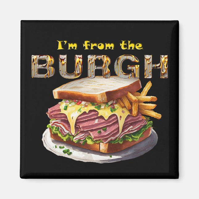 Pittsburgh - "I'm from the Burgh"  Magnet (Front)