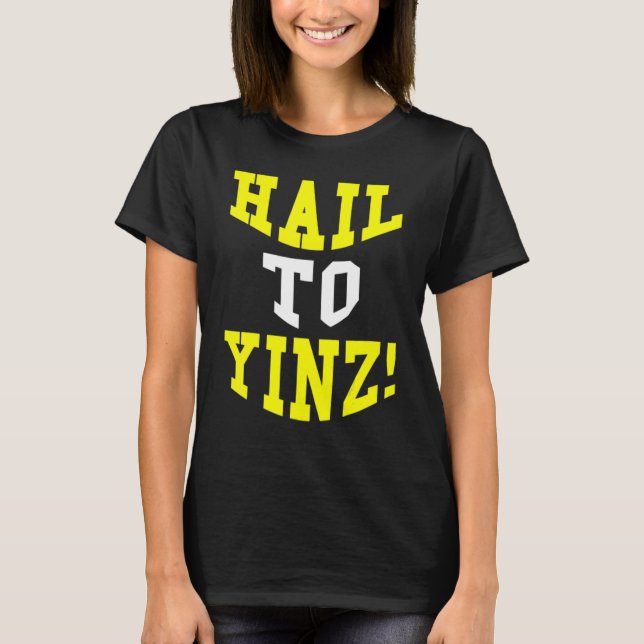 Pittsburgh Pennsylvania College Joke Hail To Yinz T-Shirt (Front)