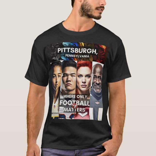 Pittsburgh - Where only Football Matters T-Shirt (Front)