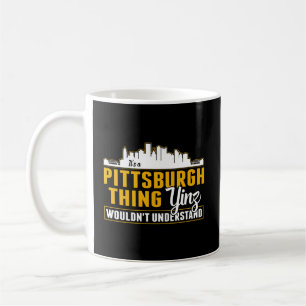 Pittsburgh Yinzer Pittsburghese Its A Pittsburgh T Coffee Mug