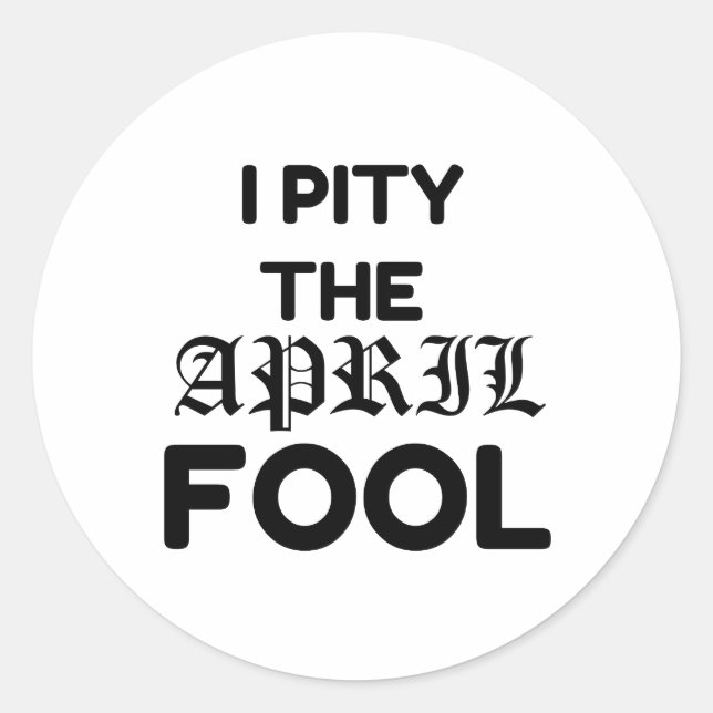 PITY THE APRIL FOOL CLASSIC ROUND STICKER (Front)