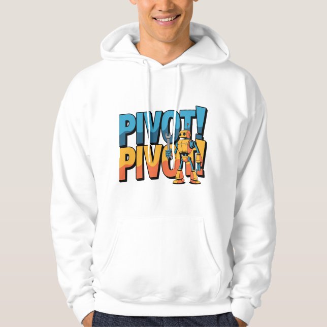 Pivot! Pivot! Robot  Hoodie (Front)