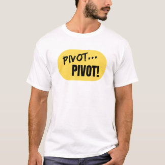 'Pivot... Pivot!' TShirt