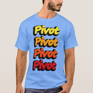 Pivot Pivoting TShirt