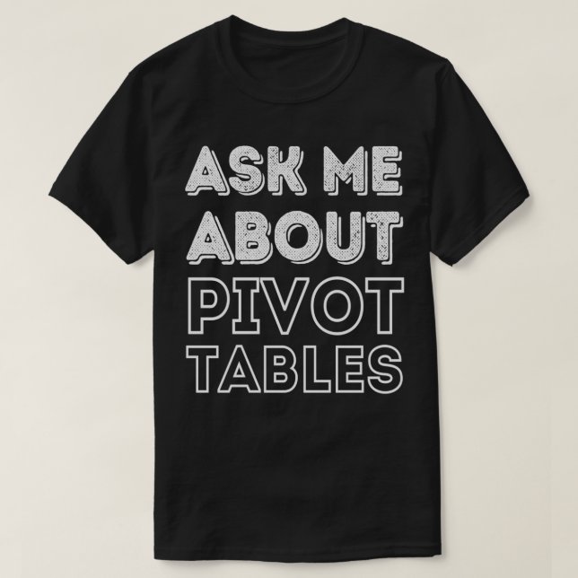 Pivot Table Fan Club Ask Me About Pivot TablesAcco T-Shirt (Design Front)