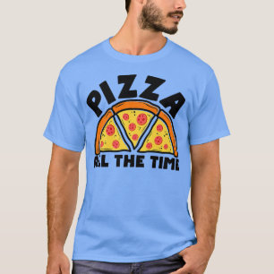 Pizza All The Time Italian Food Lover Eating Pizza T-Shirt