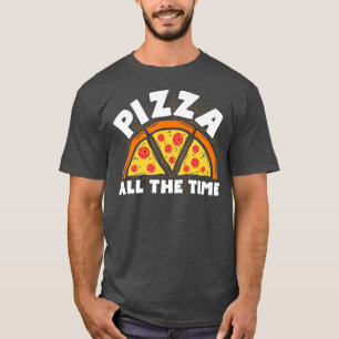 Pizza All The Time Italian Food Lover Eating Pizza T-Shirt