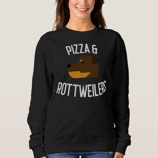 Pizza &amp Rottweilers Dog Lover Sweatshirt (Front)