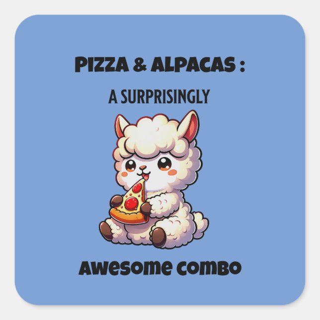 Pizza and Alpacas: a surprisingly awesome combo Square Sticker (Front)