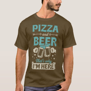 Pizza And Beer Thats Why Im Here Funny Pub Crawl52 T-Shirt