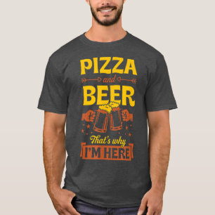 Pizza And Beer That's Why I'm Here Funny Pub Crawl T-Shirt
