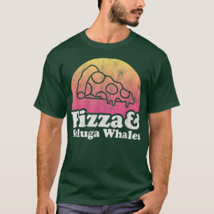 Pizza and Beluga Whales or Beluga Whale T-Shirt