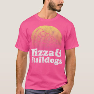 Pizza and Bulldogs or Bulldog T-Shirt