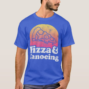 Pizza and Canoeing or Canoe T-Shirt