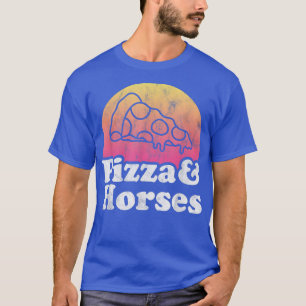 Pizza and Horses or Horse T-Shirt