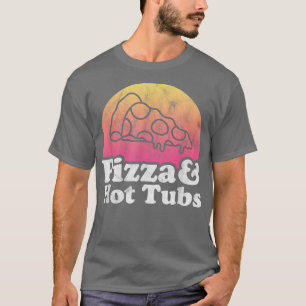 Pizza and Hot Tubs or Hot Tub T-Shirt