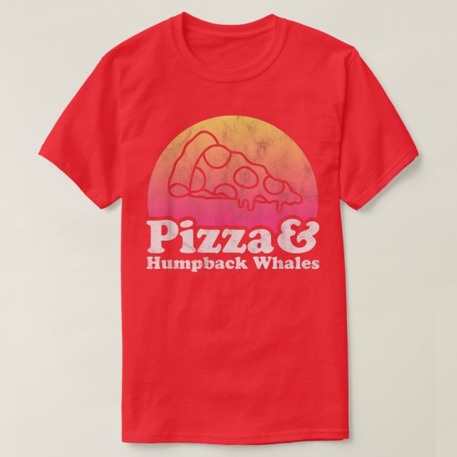 Pizza and Humpback Whales or Humpback Whale  T-Shirt (Design Front)
