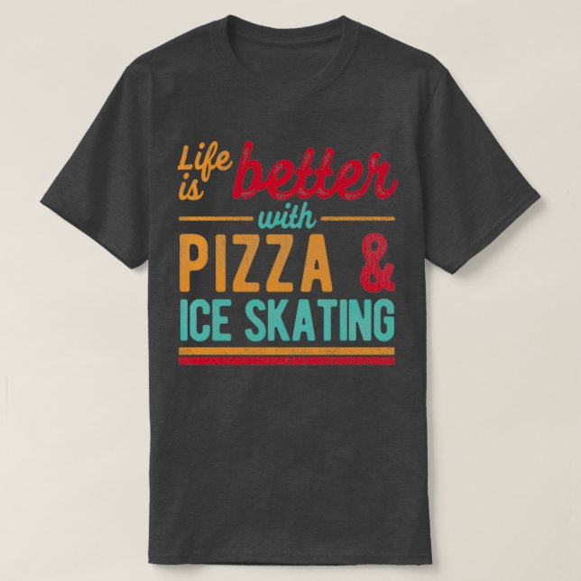 Pizza And Ice Skating T-Shirt (Design Front)