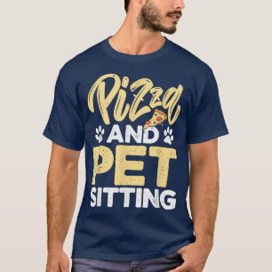 Pizza And Pet Sitting Animal Lover Pet Sitter Dogs T-Shirt