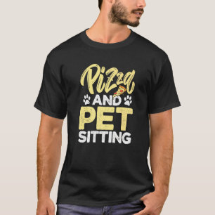 Pizza And Pet Sitting Animal Pet Sitter Dogs Cats T-Shirt