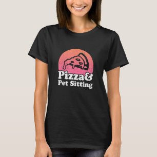 Pizza And Pet Sitting Animal  Pet Sitter Dogs Cats T-Shirt