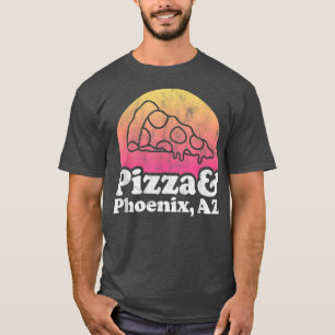 Pizza and Phoenix, AZ or Arizona T-Shirt