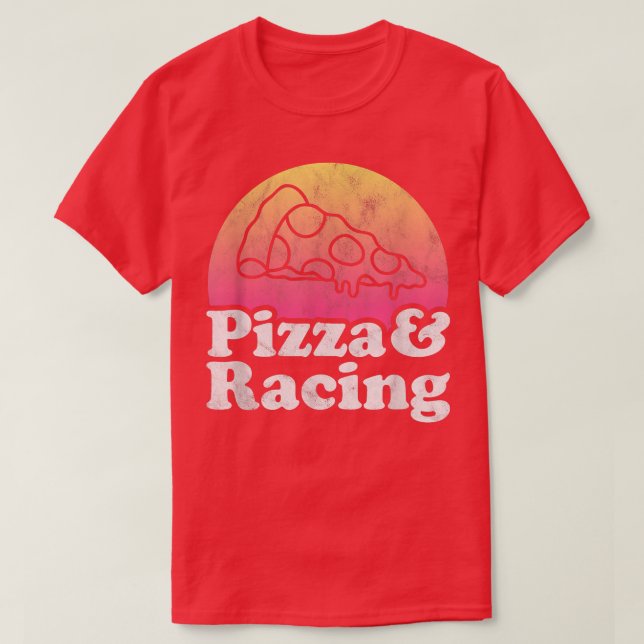 Pizza and Racing or Racer  T-Shirt (Design Front)