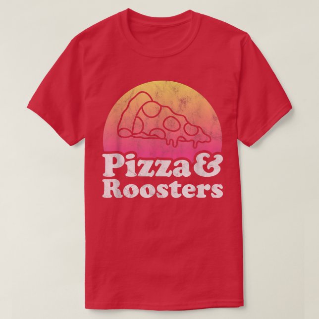 Pizza And Roosters Or Rooster 570  T-Shirt (Design Front)