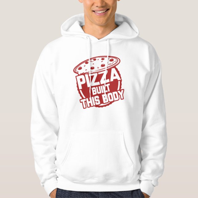 Pizza Built This Body Hoodie (Front)
